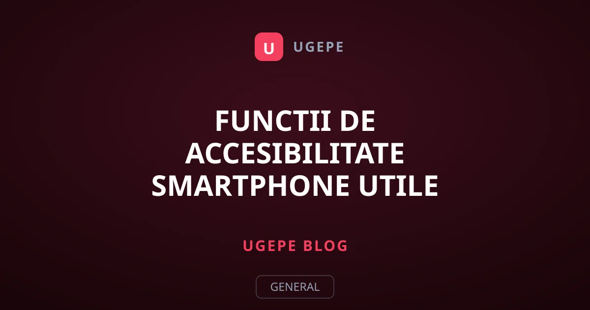 Functii de accesibilitate smartphone utile pentru toti utilizatorii